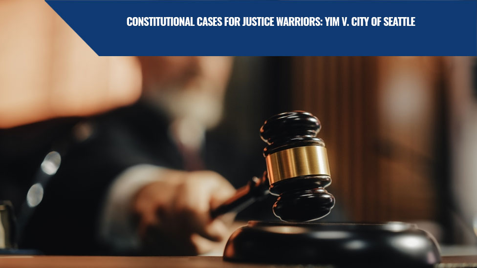 Constitutional Cases for Justice Warriors: Yim v. City of Seattle